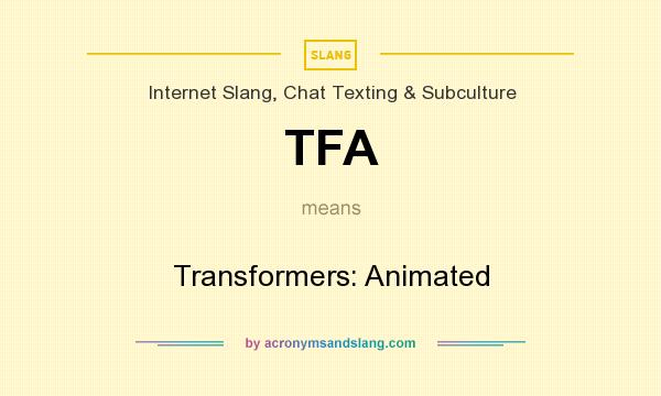 What does TFA mean? It stands for Transformers: Animated