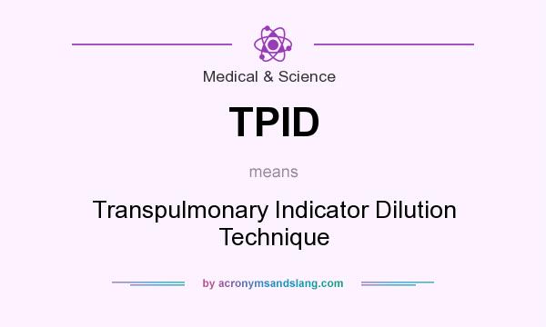 What does TPID mean? It stands for Transpulmonary Indicator Dilution Technique