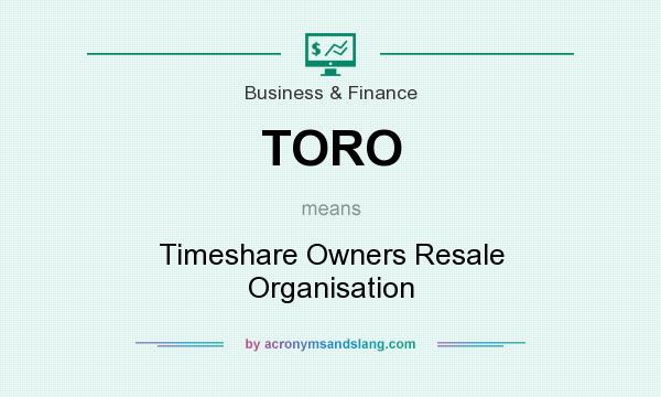 What does TORO mean? It stands for Timeshare Owners Resale Organisation