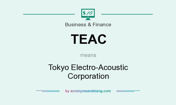 What does TEAC mean? It stands for Tokyo Electro-Acoustic Corporation