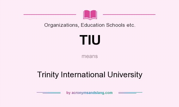 What does TIU mean? It stands for Trinity International University