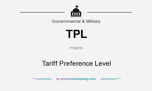 What does TPL mean? It stands for Tariff Preference Level