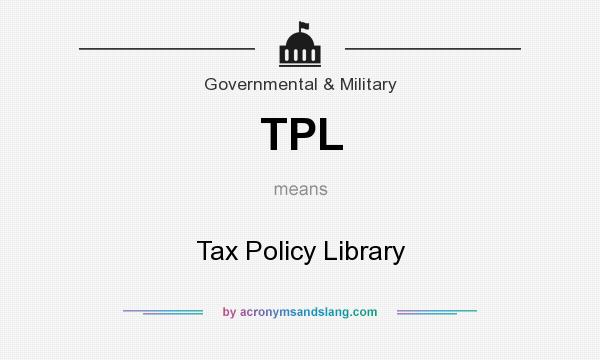What does TPL mean? It stands for Tax Policy Library