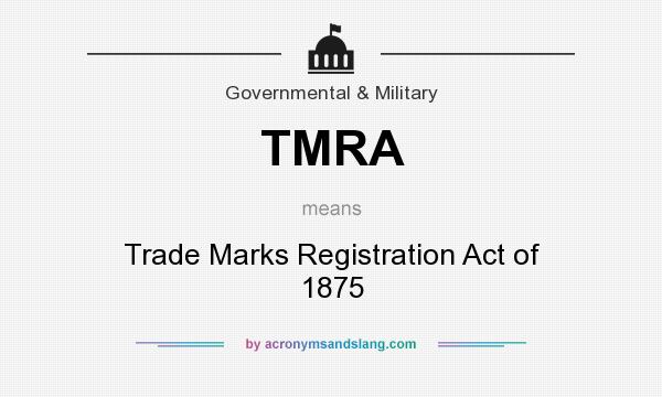 What does TMRA mean? It stands for Trade Marks Registration Act of 1875
