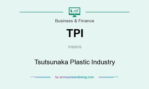 What does TPI mean? It stands for Tsutsunaka Plastic Industry
