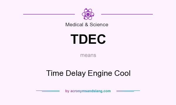 What does TDEC mean? It stands for Time Delay Engine Cool