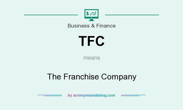 What does TFC mean? It stands for The Franchise Company