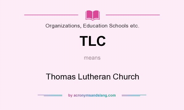 What does TLC mean? It stands for Thomas Lutheran Church