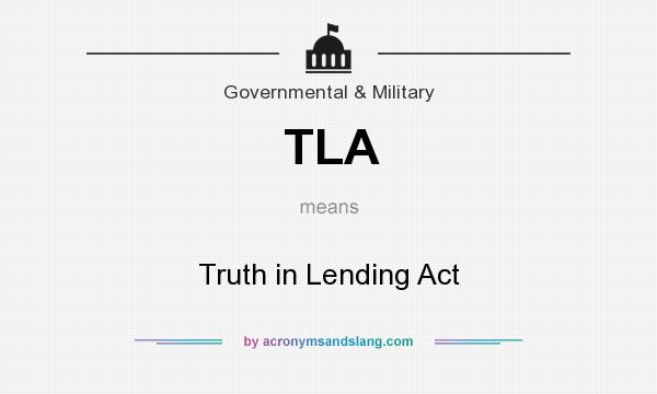 What does TLA mean? It stands for Truth in Lending Act