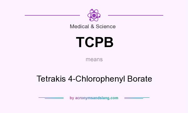 What does TCPB mean? It stands for Tetrakis 4-Chlorophenyl Borate