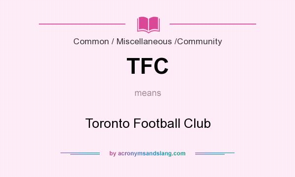 What does TFC mean? It stands for Toronto Football Club