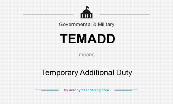What does TEMADD mean? It stands for Temporary Additional Duty