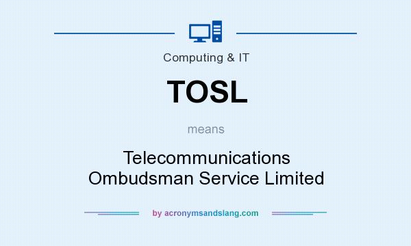 What does TOSL mean? It stands for Telecommunications Ombudsman Service Limited