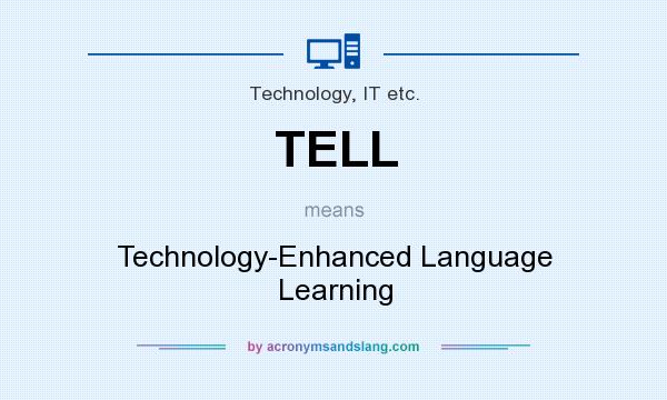 What does TELL mean? It stands for Technology-Enhanced Language Learning
