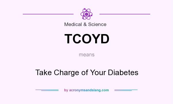 What does TCOYD mean? It stands for Take Charge of Your Diabetes