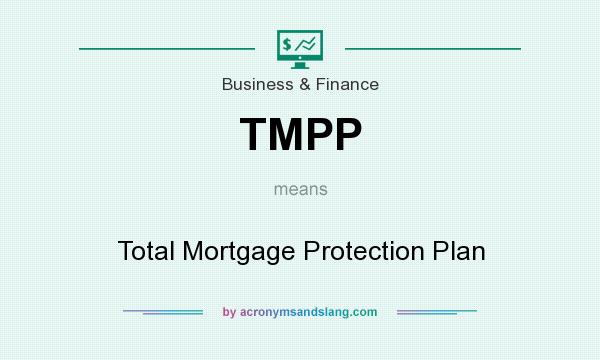 What does TMPP mean? It stands for Total Mortgage Protection Plan