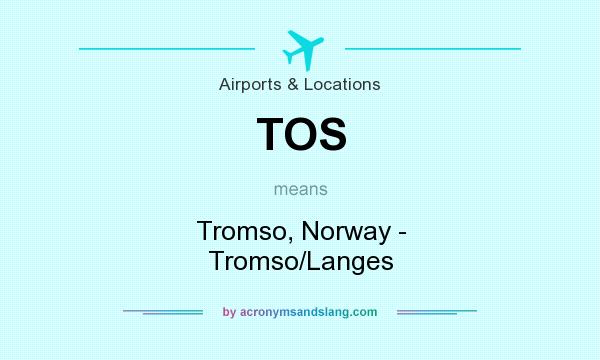 What does TOS mean? It stands for Tromso, Norway - Tromso/Langes