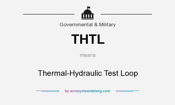 What does THTL mean? It stands for Thermal-Hydraulic Test Loop