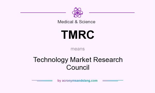 What does TMRC mean? It stands for Technology Market Research Council