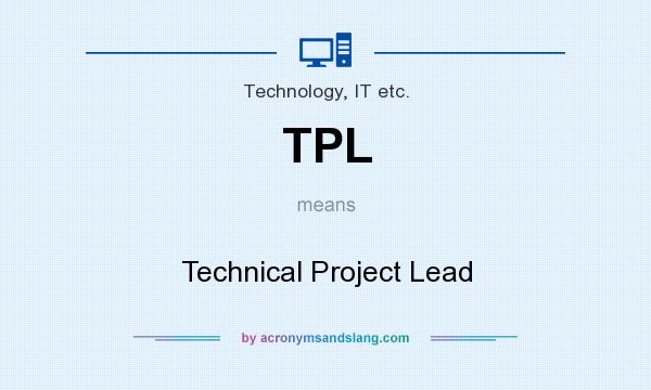 What does TPL mean? It stands for Technical Project Lead