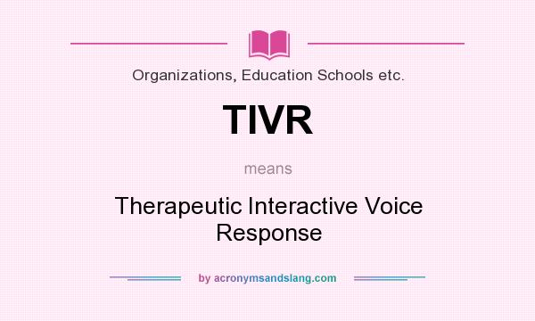 What does TIVR mean? It stands for Therapeutic Interactive Voice Response