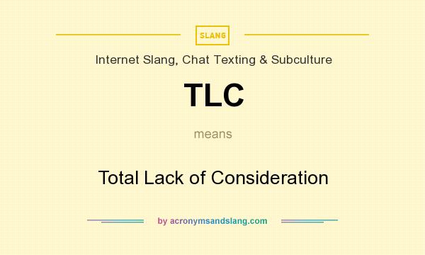 What does TLC mean? It stands for Total Lack of Consideration
