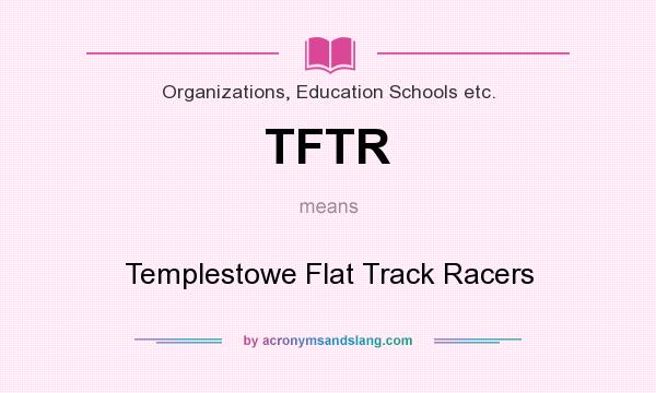 What does TFTR mean? It stands for Templestowe Flat Track Racers