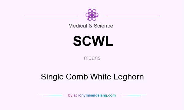 What does SCWL mean? It stands for Single Comb White Leghorn