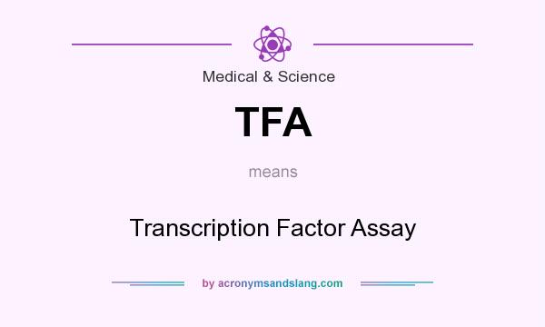 What does TFA mean? It stands for Transcription Factor Assay