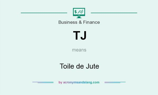 What does TJ mean? It stands for Toile de Jute