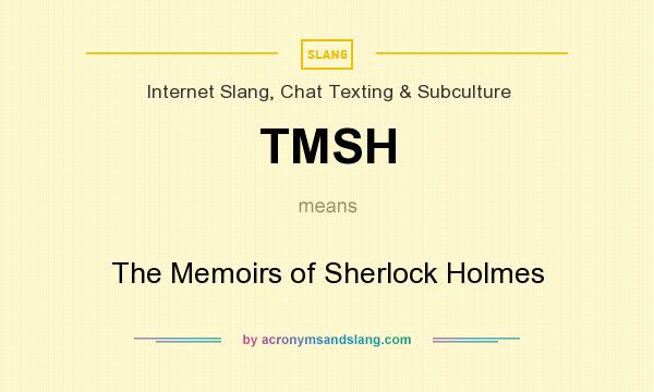 What does TMSH mean? It stands for The Memoirs of Sherlock Holmes