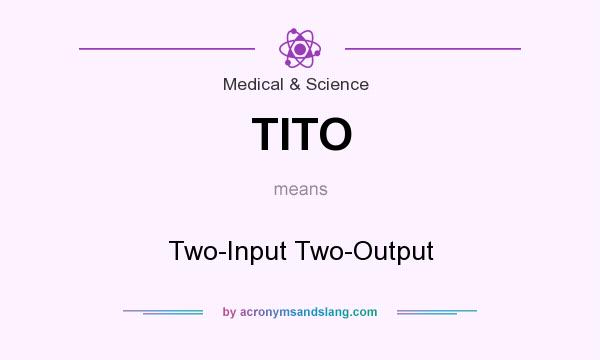 What does TITO mean? It stands for Two-Input Two-Output