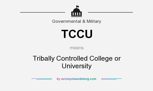 What does TCCU mean? It stands for Tribally Controlled College or University