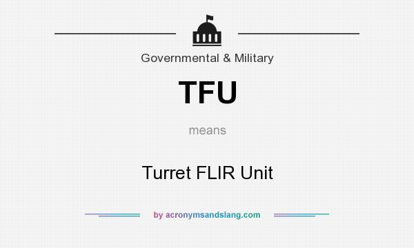 What does TFU mean? It stands for Turret FLIR Unit