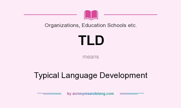 What does TLD mean? It stands for Typical Language Development