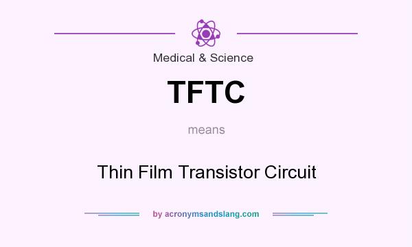 What does TFTC mean? It stands for Thin Film Transistor Circuit