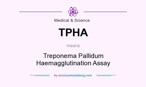 What does TPHA mean? It stands for Treponema Pallidum Haemagglutination Assay