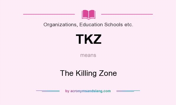 What does TKZ mean? It stands for The Killing Zone