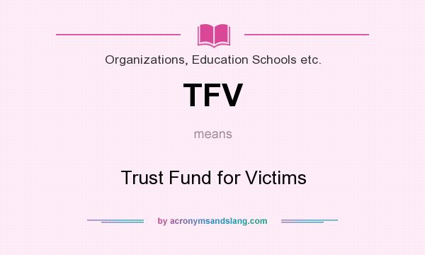 What does TFV mean? It stands for Trust Fund for Victims