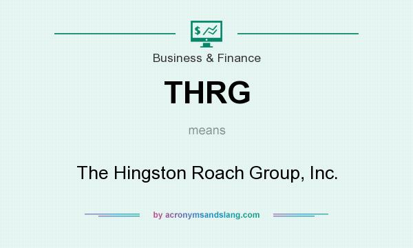 What does THRG mean? It stands for The Hingston Roach Group, Inc.