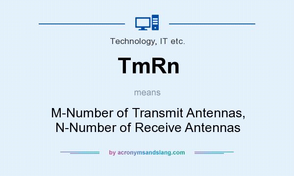 What does TmRn mean? It stands for M-Number of Transmit Antennas, N-Number of Receive Antennas