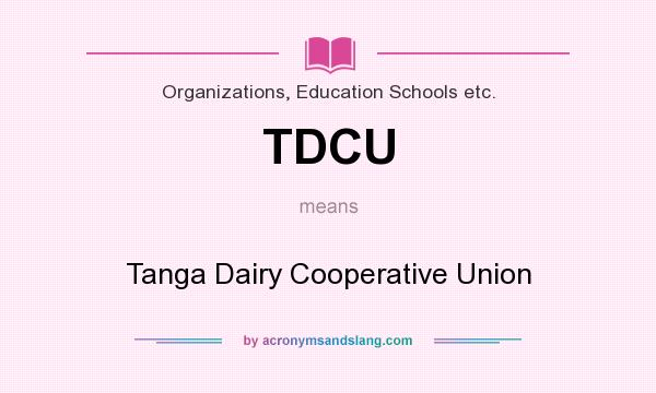 What does TDCU mean? It stands for Tanga Dairy Cooperative Union