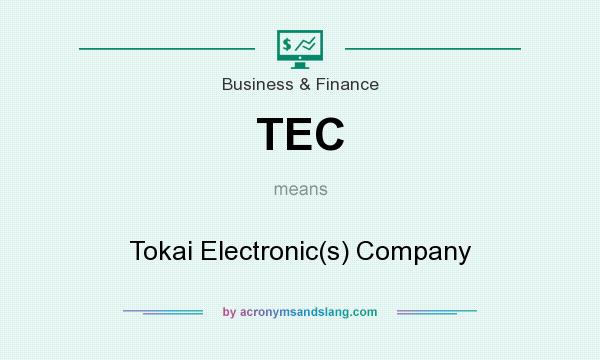 What does TEC mean? It stands for Tokai Electronic(s) Company