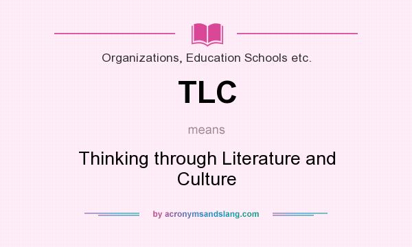 What does TLC mean? It stands for Thinking through Literature and Culture