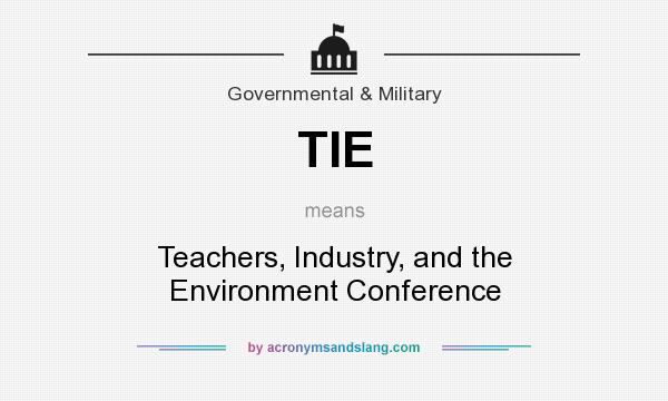 What does TIE mean? It stands for Teachers, Industry, and the Environment Conference