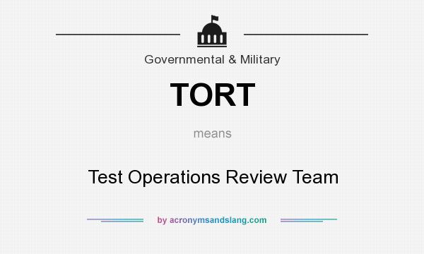 What does TORT mean? It stands for Test Operations Review Team
