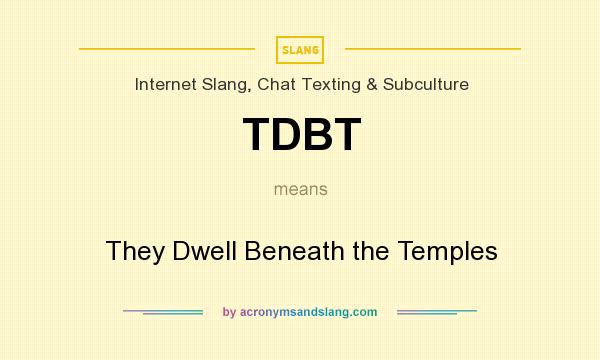 What does TDBT mean? It stands for They Dwell Beneath the Temples