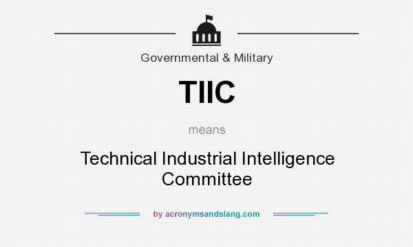 What does TIIC mean? It stands for Technical Industrial Intelligence Committee