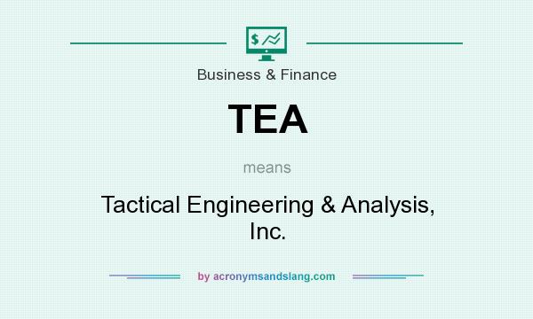 What does TEA mean? It stands for Tactical Engineering & Analysis, Inc.