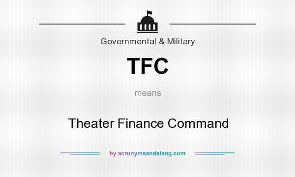 What does TFC mean? It stands for Theater Finance Command